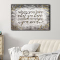 When You Love What You Have, You Have Everything You Need Canvas Wall Art – Inspirational Wall Decor