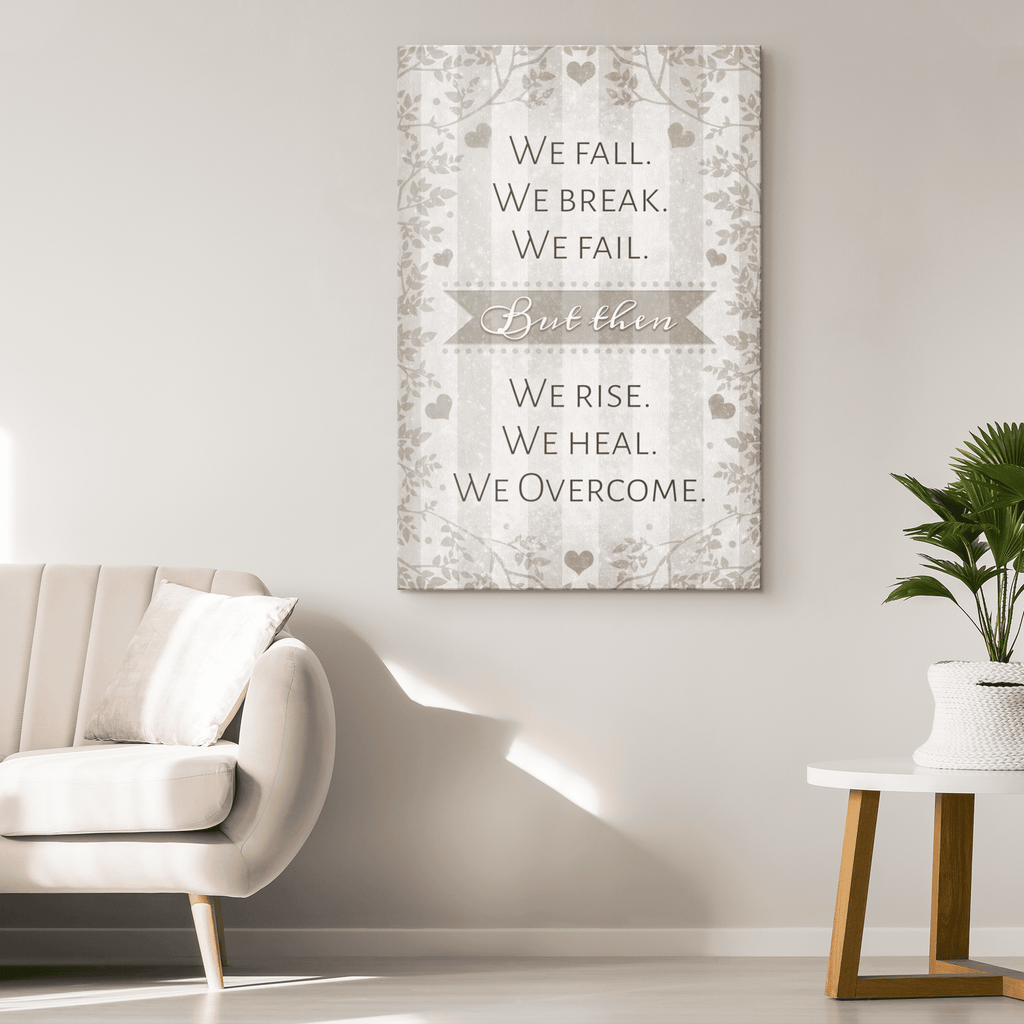 We Fall. We Break. We Fail. We Rise. We Heal. We Overcome Canvas Wall Art – Motivational Wall Decor