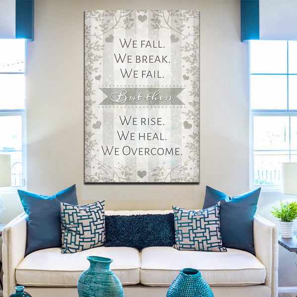 We Fall. We Break. We Fail. We Rise. We Heal. We Overcome Canvas Wall Art – Motivational Wall Decor