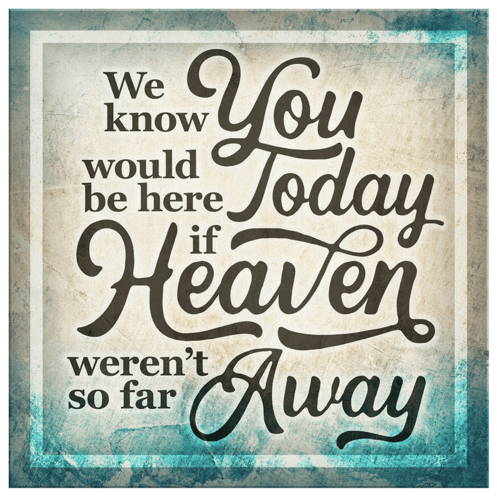 If Heaven Weren't So Far Away Canvas Wall Art – Memorial Gift