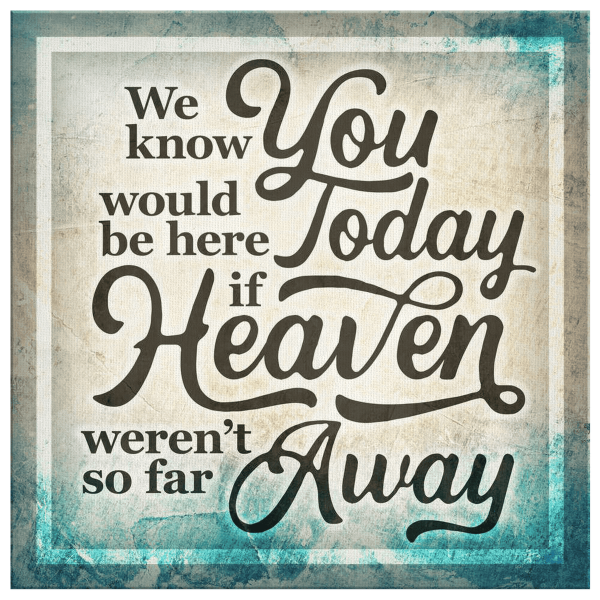 If Heaven Weren't So Far Away Canvas Wall Art – Memorial Gift