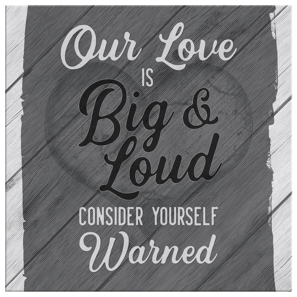Our Love Is Big & Loud Canvas Wall Art – Family Home Decor