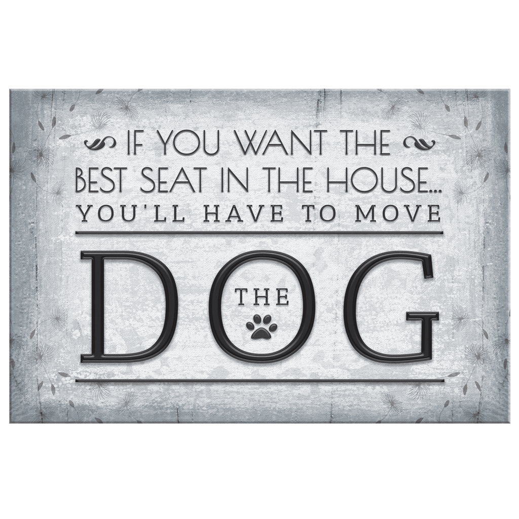 Want The Best Seat In The House - Move The Dog Canvas Wall Art – Pet Lover Gift