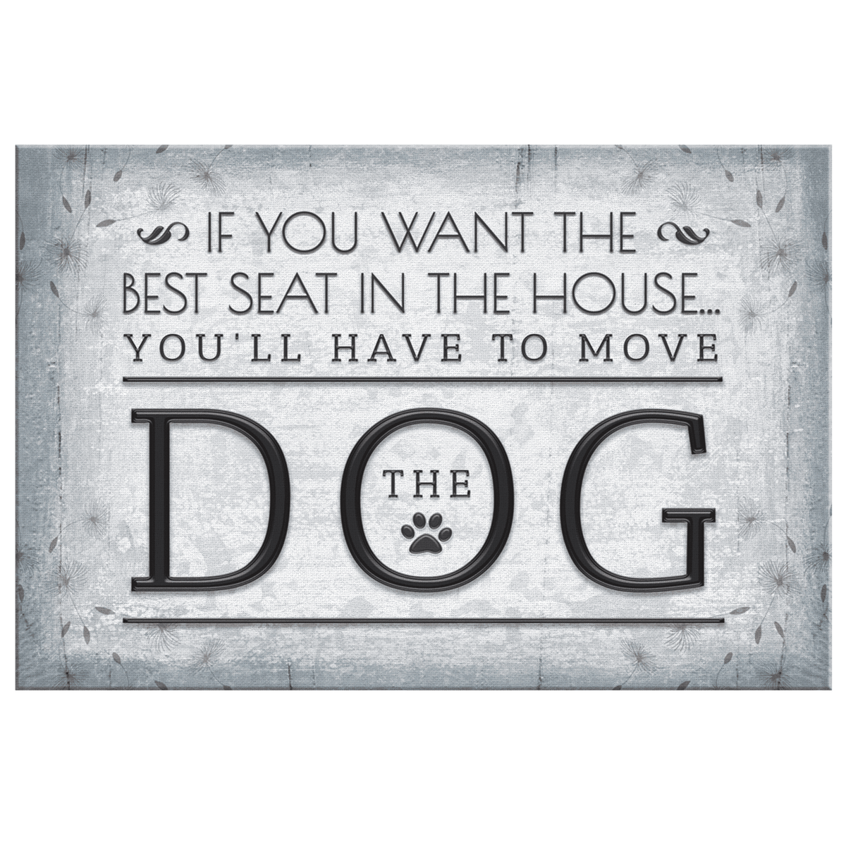 Want The Best Seat In The House - Move The Dog Canvas Wall Art – Pet Lover Gift