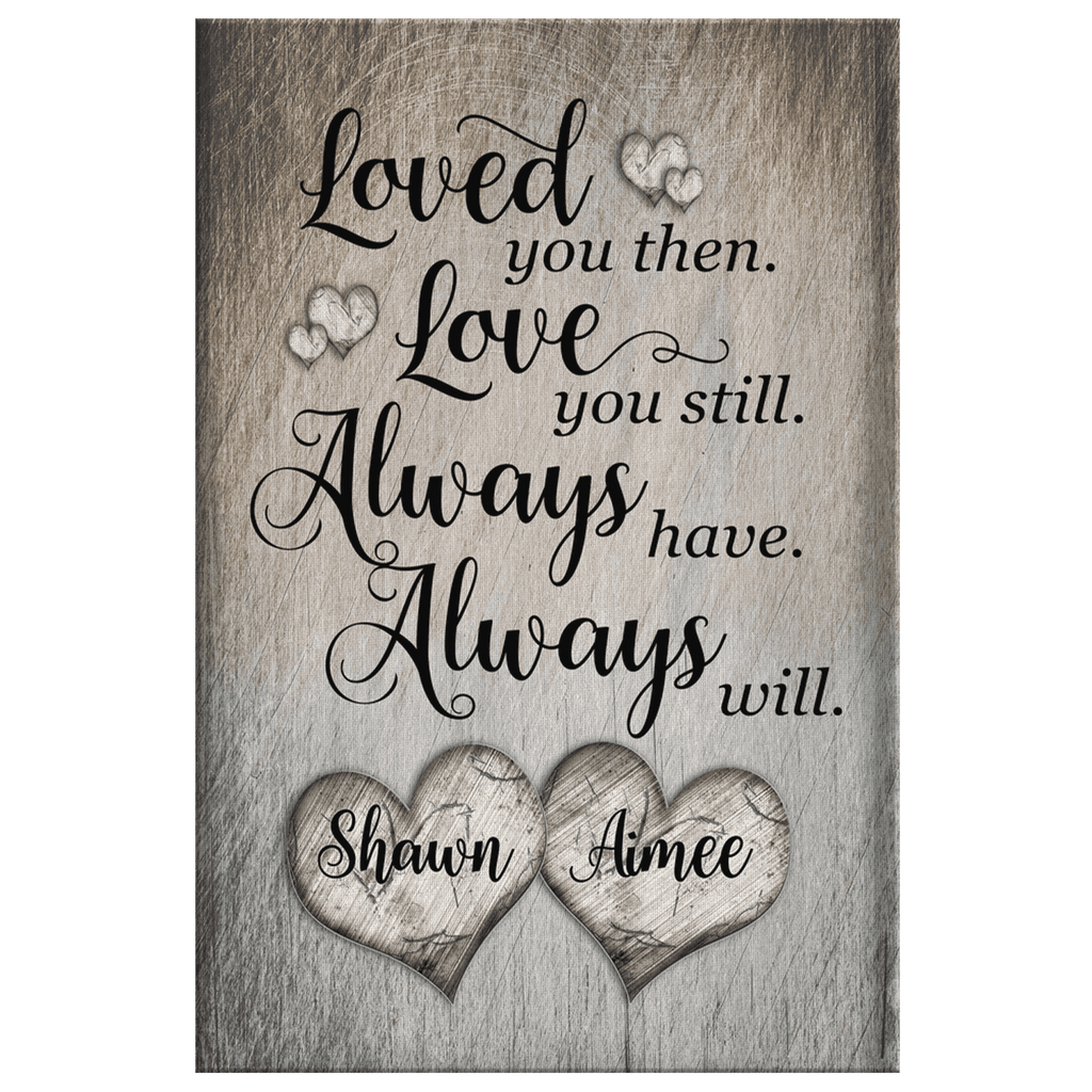 Personalized Loved You Then, Love You Still Rustic Canvas Wall Art – Couple Gift