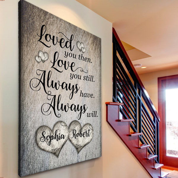 Personalized Loved You Then, Love You Still Rustic Canvas Wall Art – Couple Gift