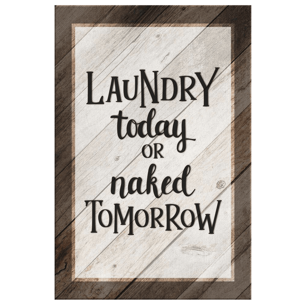 Laundry Today Or Naked Tomorrow Canvas Wall Art – Laundry Room Decor