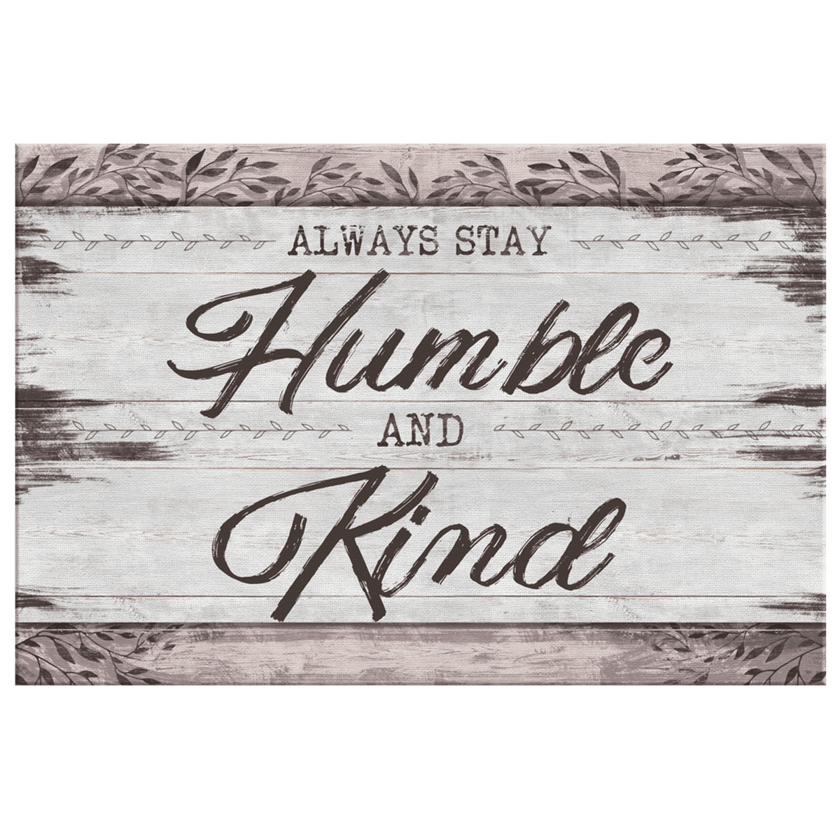 Always Stay Humble And Kind Rustic Canvas Wall Art – Farmhouse Wall Decor