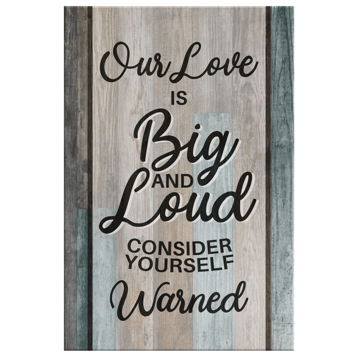 Our Love Is Big And Loud Canvas Wall Art – Family Home Decor