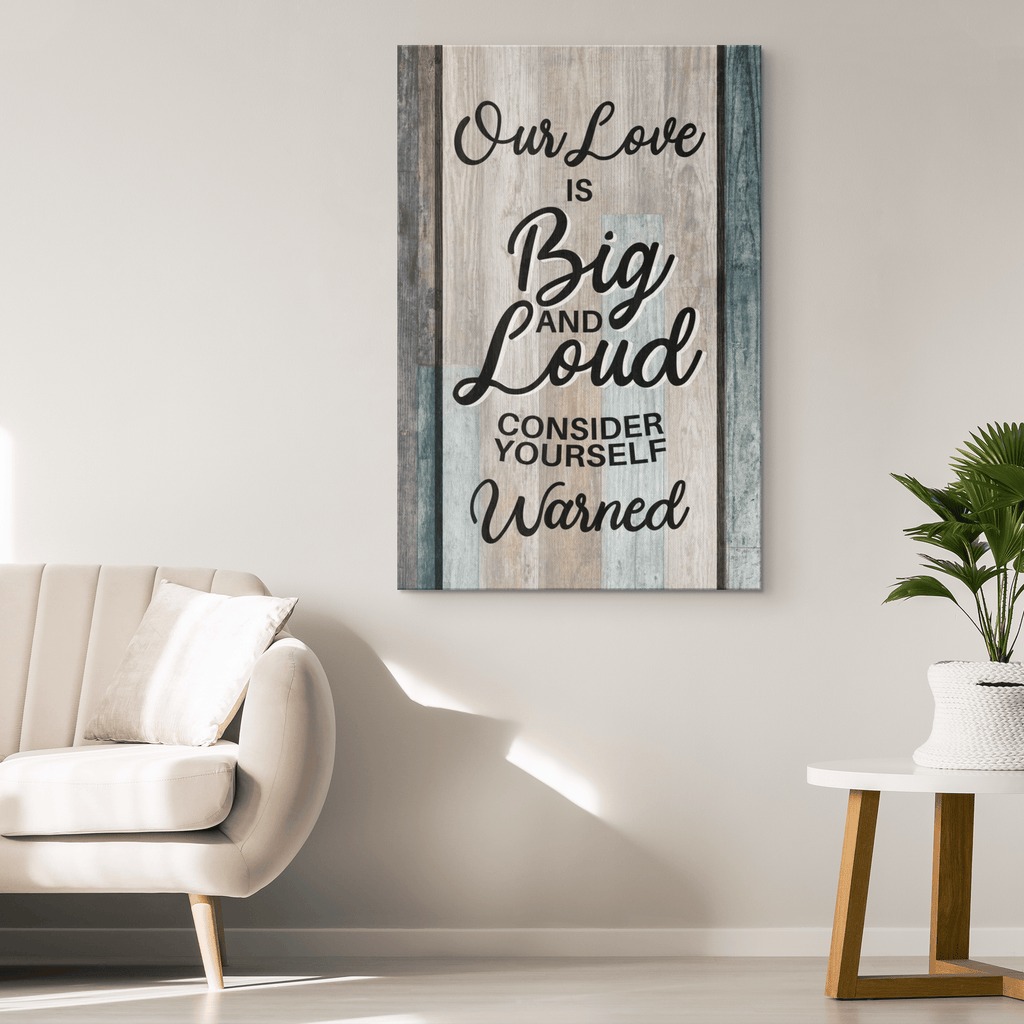 Our Love Is Big And Loud Canvas Wall Art – Family Home Decor