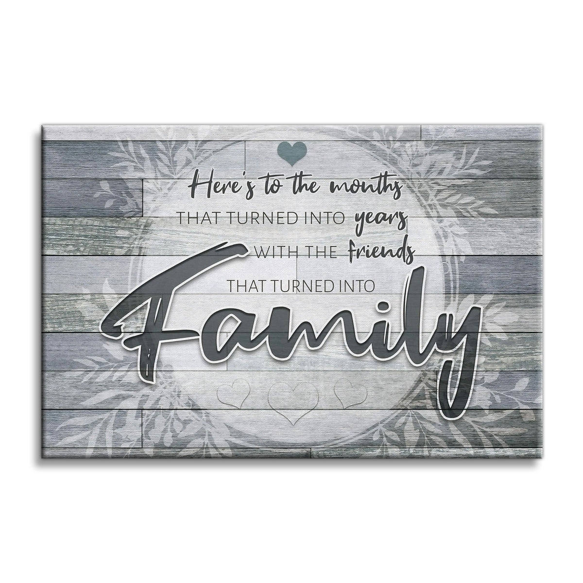 Friends That Turned Into Family Canvas – Grey Rustic Friendship Art