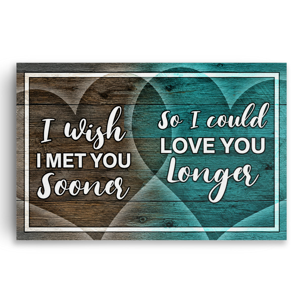 I Wish I Met You Sooner So I Could Love You Longer Canvas