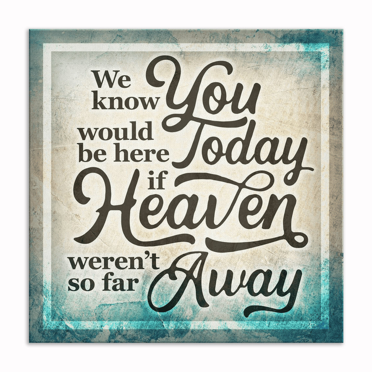 If Heaven Wasn't So Far Away Canvas – Memorial Wall Art