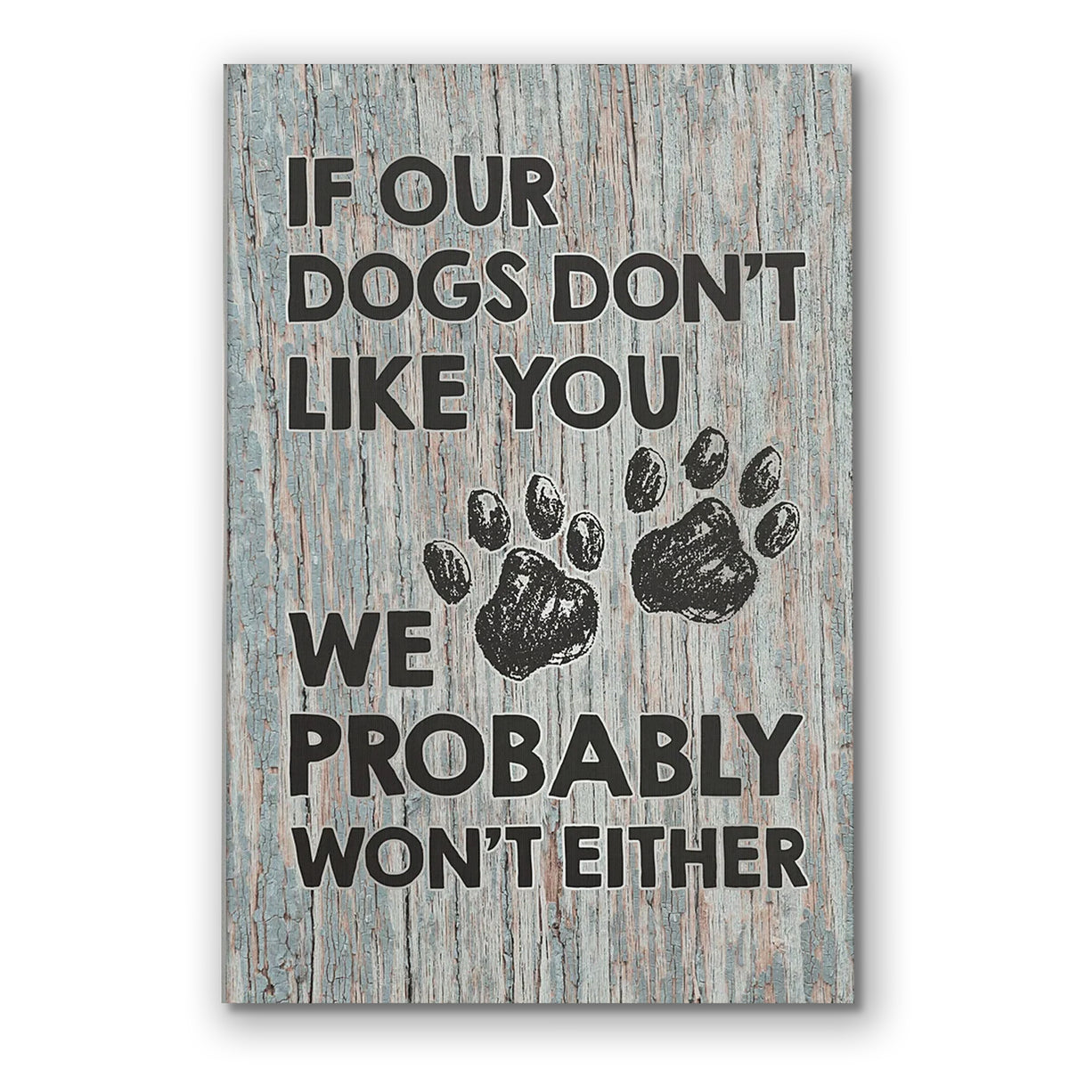 If Our Dogs Don't Like You Canvas – Funny Dog Lover Entryway Art