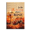 In The Morning When I Rise Give Me Jesus Canvas – Autumn Christian Art