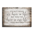 It's Who We Have In Our Life That Matters Canvas – Family Wall Art