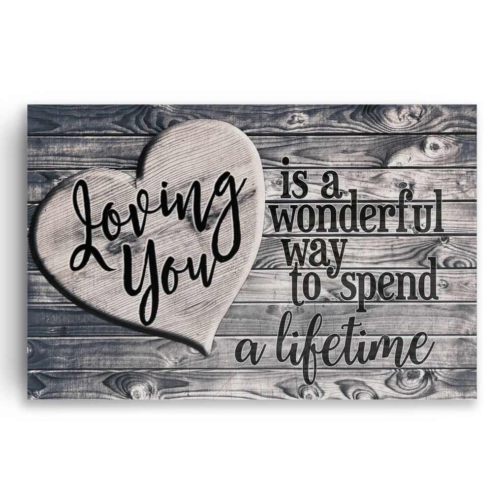 Loving You Is A Wonderful Way To Spend A Lifetime Canvas – Heart Art