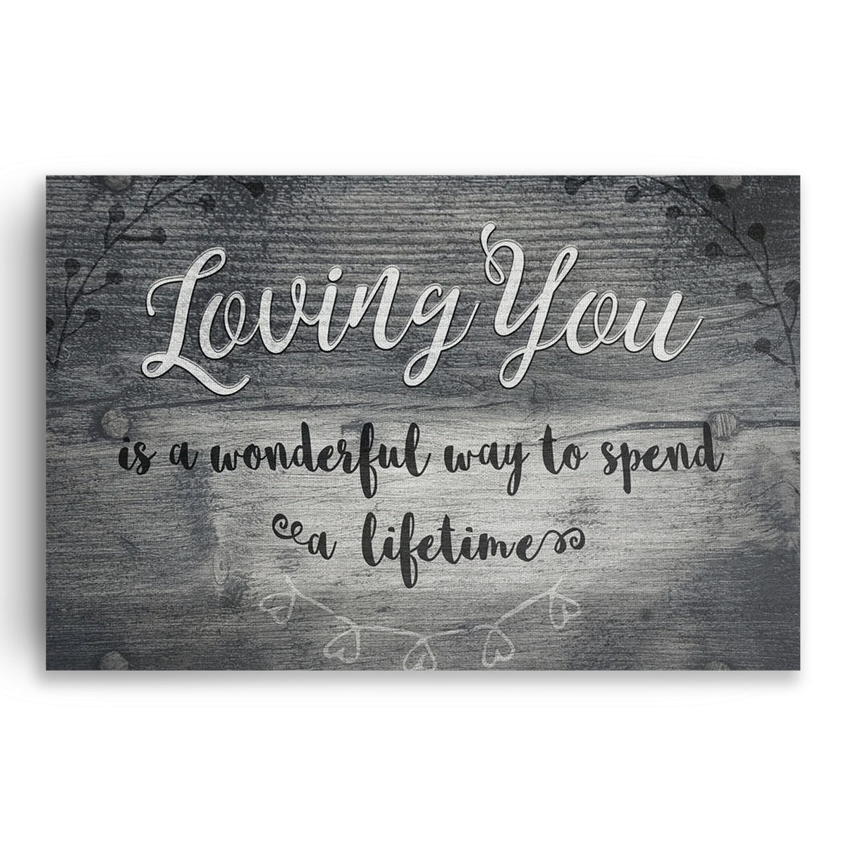 Loving You Is A Wonderful Way To Spend A Lifetime Canvas – Grey Art