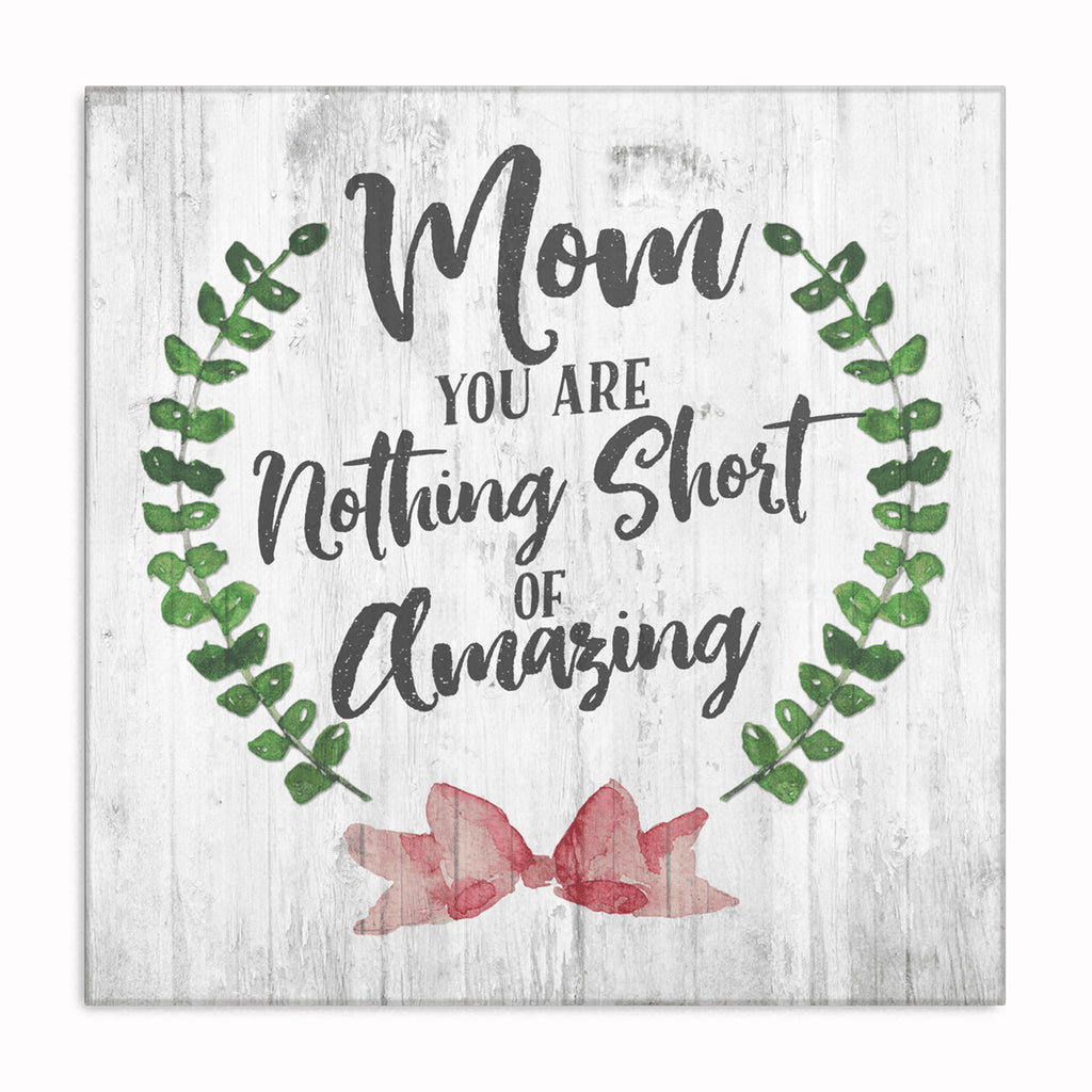 Mom You Are Nothing Short Of Amazing Canvas – Mother's Day Wall Art
