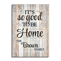 Personalized It's So Good To Be Home Canvas – Custom Family Name Art