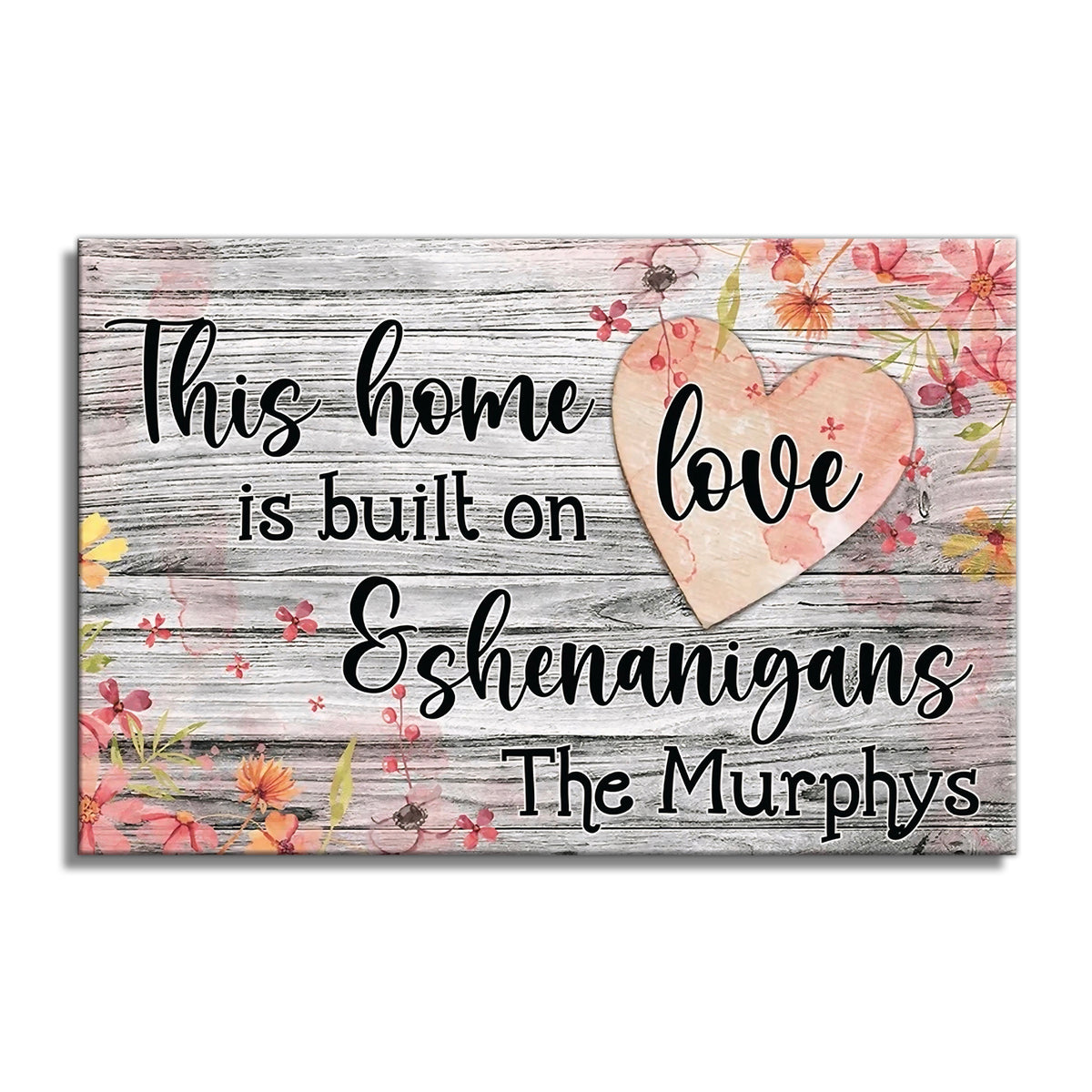 Personalized This Home Is Built On Love And Shenanigans Canvas