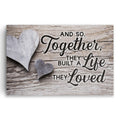 And So Together They Built A Life They Loved Canvas – Couple Wall Art