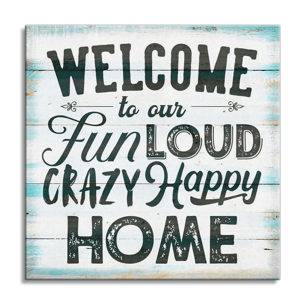 Welcome To Our Fun Loud Crazy Happy Home Canvas – Entryway Wall Art